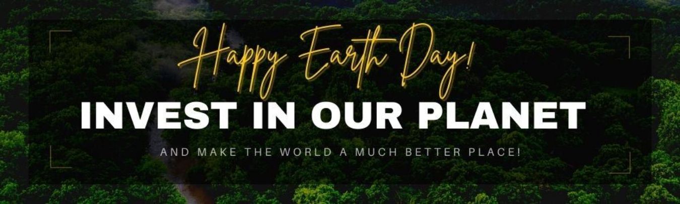 Happy Earth Day : Invest In Our Planet